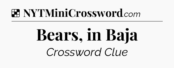 Solution: Bears, in Baja - NYT Crossword