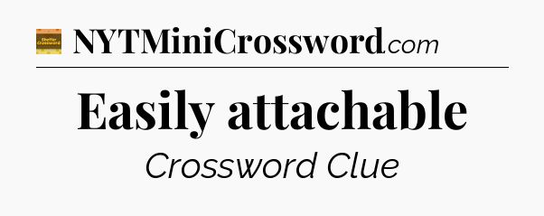 Easily attachable - Eugene Sheffer Crossword
