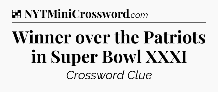 Solution: Winner over the Patriots in Super Bowl XXXI - NYT Crossword