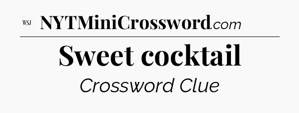 Sweet cocktail - WSJ Crossword