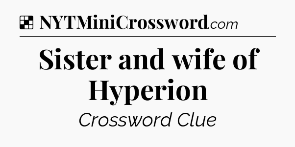 Solution: Sister and wife of Hyperion - NYT Crossword