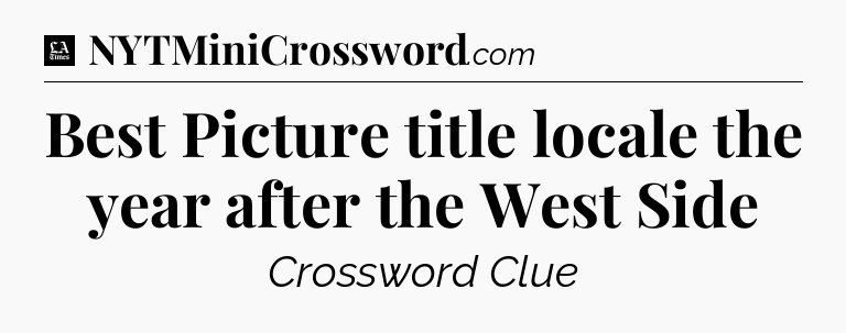 Best Picture title locale the year after the West Side - LA Times Crossword