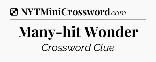 Solution: Many-hit Wonder - NYT Crossword