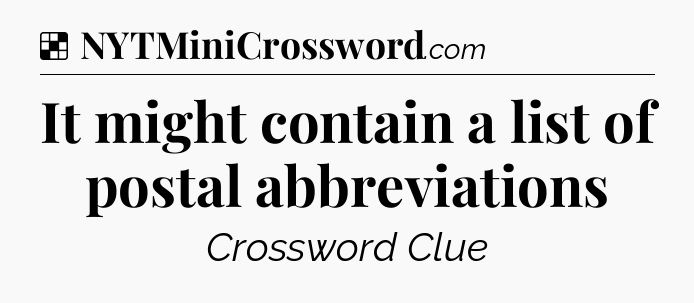 Solution: It might contain a list of postal abbreviations - NYT Crossword