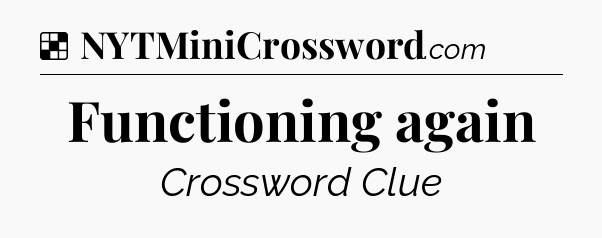 Solution: Functioning again - NYT Crossword