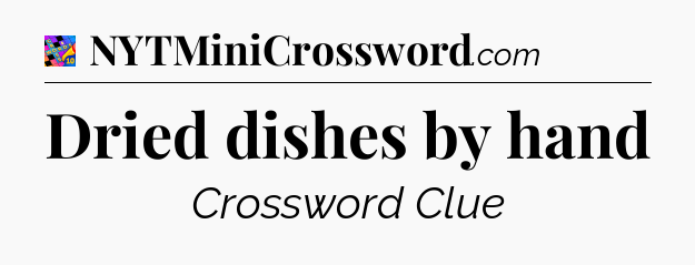 Dried dishes by hand Crossword Clue