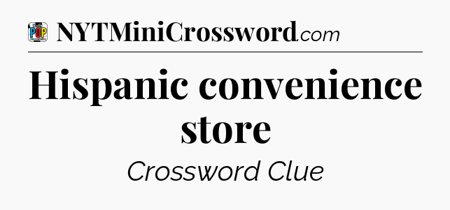 Hispanic convenience store Crossword Clue