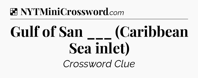 Solution: Gulf of San ___ (Caribbean Sea inlet) - NYT Crossword