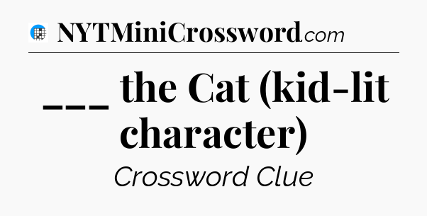 ___ the Cat (kid-lit character) Crossword Clue