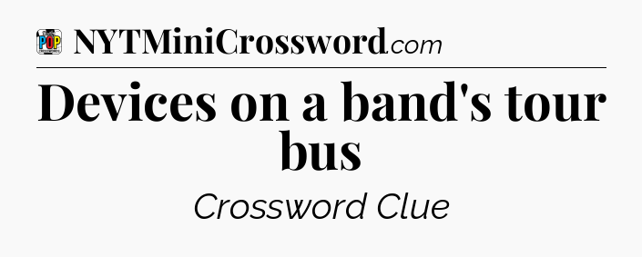 Devices on a band's tour bus Crossword Clue