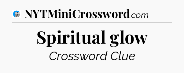 Spiritual glow Crossword Clue