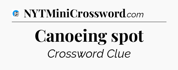 Canoeing spot Crossword Clue