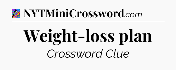 Weight-loss plan Crossword Clue