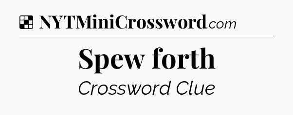 Solution: Spew forth - NYT Crossword