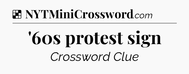 Solution: '60s protest sign - NYT Crossword
