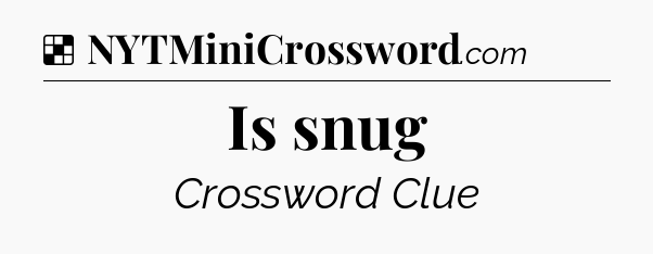 Solution: Is snug - NYT Crossword