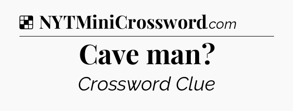 Solution: Cave man - NYT Crossword