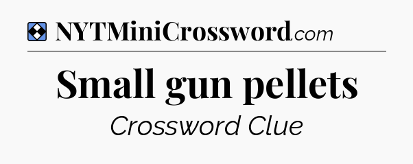 Solution: Small gun pellets - NYT Mini Crossword