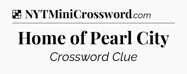 Solution: Home of Pearl City - NYT Crossword