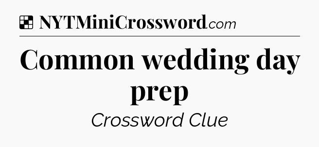 Solution: Common wedding day prep - NYT Crossword