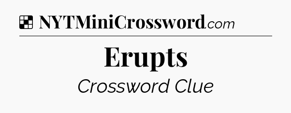 Solution: Erupts - NYT Crossword