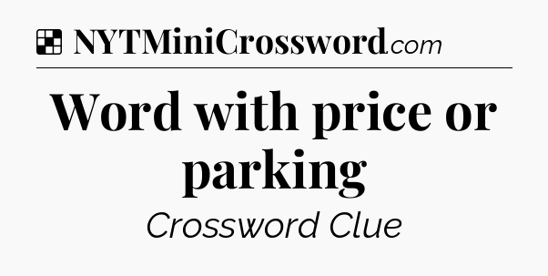Solution: Word with price or parking - NYT Crossword