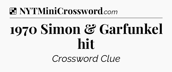 Solution: 1970 Simon & Garfunkel hit - NYT Crossword