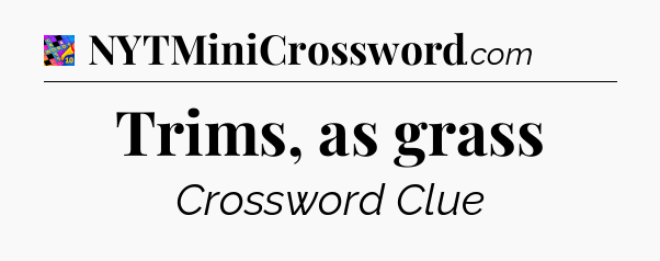Trims, as grass Crossword Clue