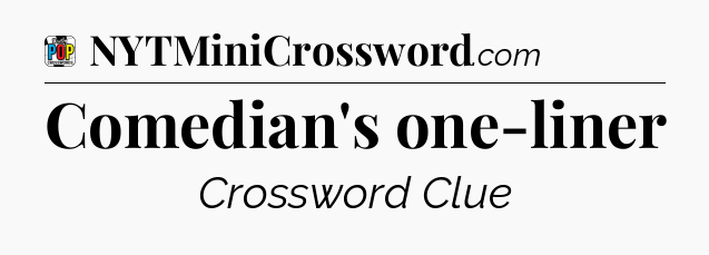 Comedian's one-liner Crossword Clue