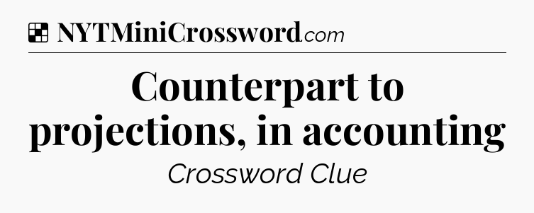 Solution: Counterpart to projections, in accounting - NYT Crossword