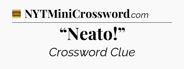 “Neato!” crossword clue Eugene Sheffer