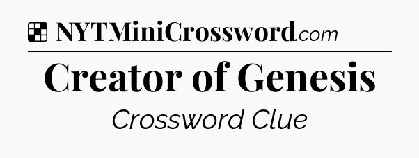 Solution: Creator of Genesis - NYT Crossword