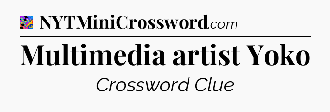 Multimedia artist Yoko Crossword Clue