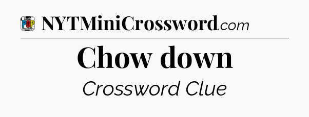 Chow down Crossword Clue