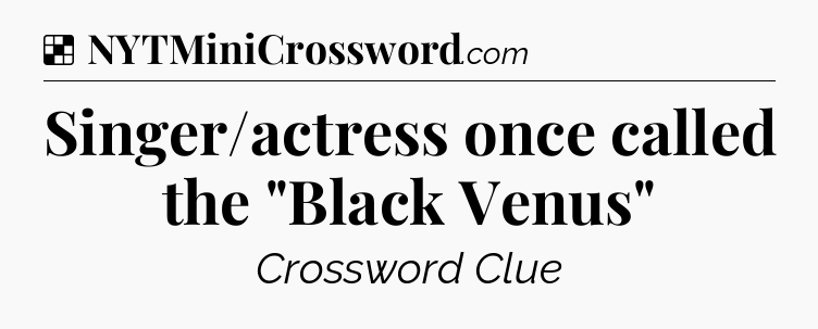 Solution: Singer/actress once called the 