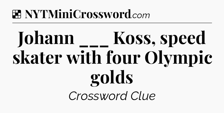 Solution: Johann ___ Koss, speed skater with four Olympic golds - NYT Crossword