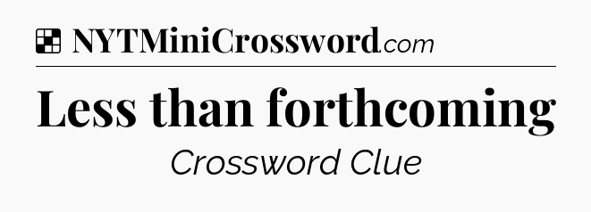 Solution: Less than forthcoming - NYT Crossword