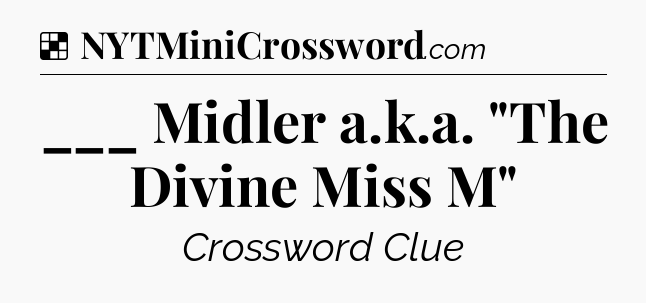 Solution: ___ Midler a.k.a. 