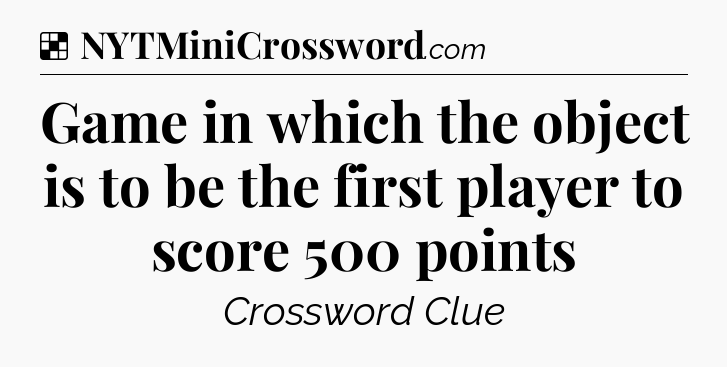 Solution: Game in which the object is to be the first player to score 500 points - NYT Crossword