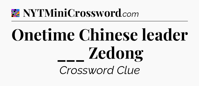 Onetime Chinese leader ___ Zedong Crossword Clue