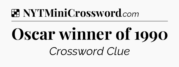 Solution: Oscar winner of 1990 - NYT Crossword