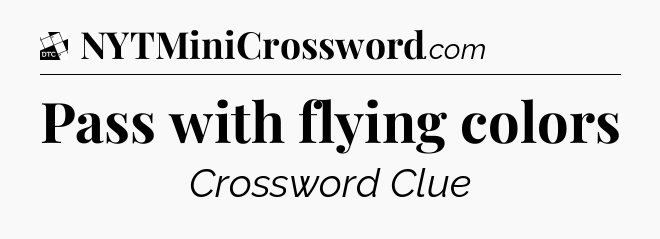 Pass with flying colors - Daily Themed Classic Crossword
