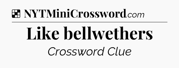 Solution: Like bellwethers - NYT Crossword