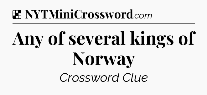 Solution: Any of several kings of Norway - NYT Crossword