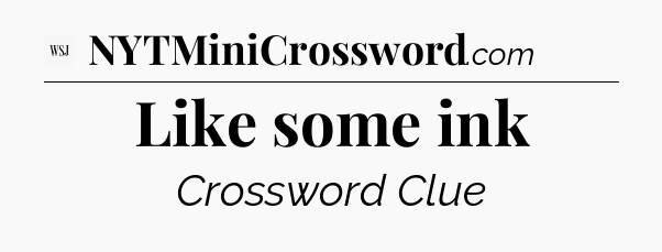 Like some ink - WSJ Crossword