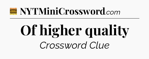 Of higher quality - Eugene Sheffer Crossword