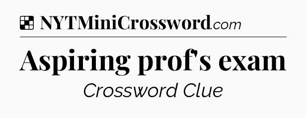 Solution: Aspiring prof's exam - NYT Crossword