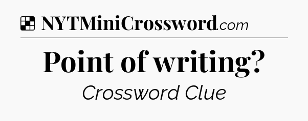 Solution: Point of writing - NYT Crossword