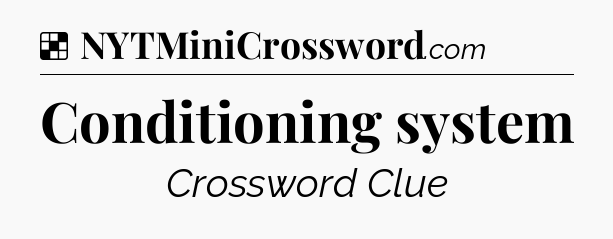 Solution: Conditioning system - NYT Crossword