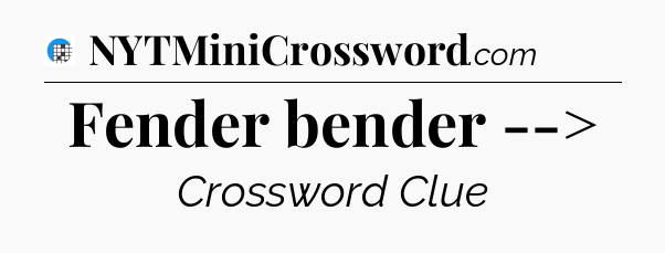 Fender bender --> Crossword Clue